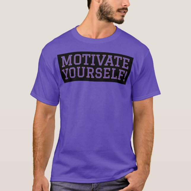 Motiviere dich selbst T-Shirt (Vorderseite)