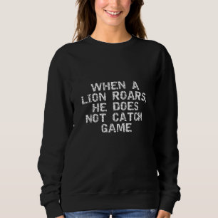 Motivierend Aufregung, wenn ein Löwe brüllt Sweatshirt
