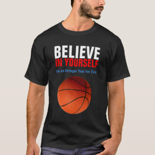 Motivierend Basketball glaubt an euch selbst T-Shirt
