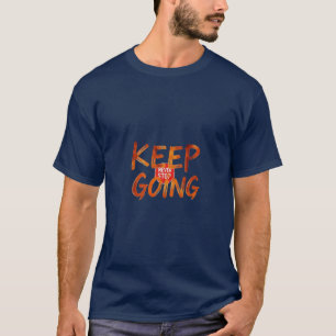 Motivierend : Behalt zu gehen, höre nie auf. T-Shirt