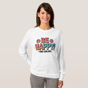Motivierend Daisy "Sei glücklich, du kannst es sch T-Shirt
