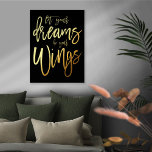 Motivierend Gelassen Ihre Träume sind Ihre Flügel  Foliendrucke<br><div class="desc">Motivierend Zitat Lasse Ihre Träume sein Ihr Wings Script Black Luxury Real Foil in Ihrer Wahl von Gold oder Silber für dieses ermutigende Sprichwort auf einem klassischen schwarzen Hintergrund,  die Sie ändern können,  um eine andere Farbe,  wenn Sie möchten.</div>