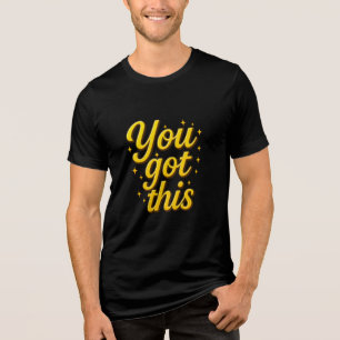 Motivierend Got Sie diese Luxus-Gold-Typografie Tri-Blend Shirt