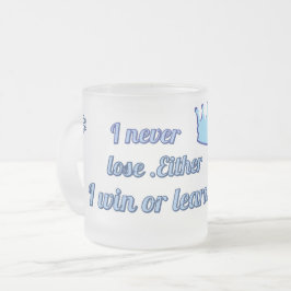 Motivierend_I verliert niemals, entweder ich gewin Mattglastasse