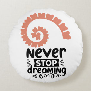 Motivierend Inspiration "Never stop Dreaming" Rundes Kissen