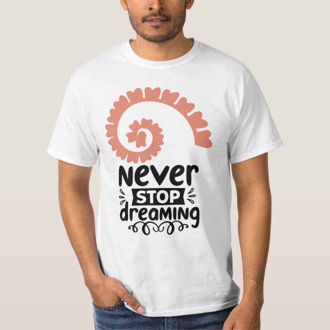Motivierend Inspiration "Never stop Dreaming" T-Shirt (Vorderseite)