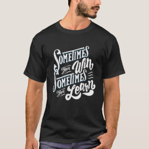 Motivierend Manchmal gewinnen Sie manchmal lernen T-Shirt