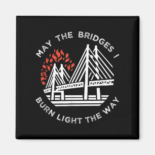 Motivierend - Mögen die Brücken, die ich brennen, Magnet