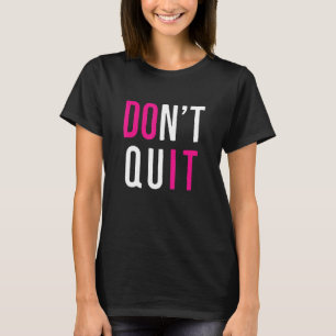 Motivierend nicht aufhören, es zu tun positive Ein T-Shirt