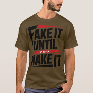 Motivierend Sprichwort Fake bis zur Fertigstellung T-Shirt