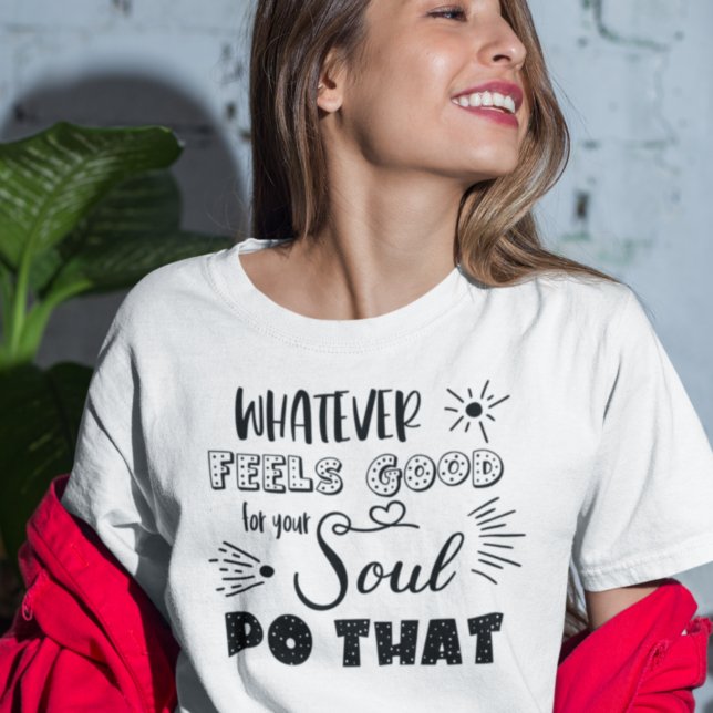 Motivierend, was auch immer gut für Ihr Soul ist T-Shirt (Von Creator hochgeladen)