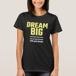 Motivierend Zitat - Dream Big Work Hard Bleibe Foc T-Shirt