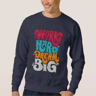Motivierend Zitat "Work Hard Dream Big" Sweatshirt