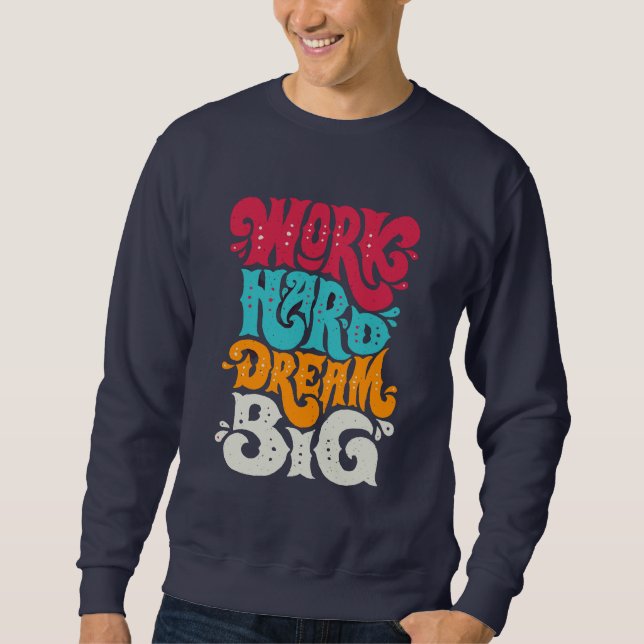 Motivierend Zitat "Work Hard Dream Big" Sweatshirt (Vorderseite)