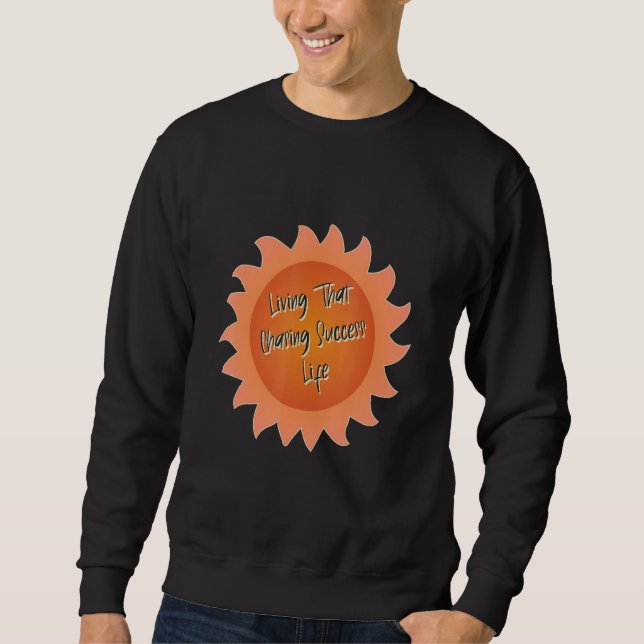 Motivierender Lebenserfolgsspruch Sweatshirt (Vorderseite)