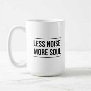 Motivierender Spruch: Weniger Lärm, mehr Seele Kaffeetasse