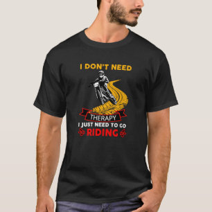 Motocross Bike Rider Brauchen Sie keine Therapie, T-Shirt