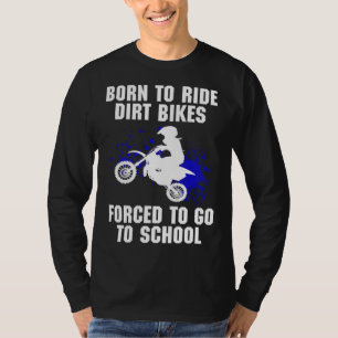 Motocross gezwungen, zur Schule Dirt Bike zu gehen T-Shirt