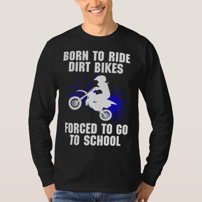 Motocross gezwungen, zur Schule Dirt Bike zu gehen T-Shirt (Vorderseite)