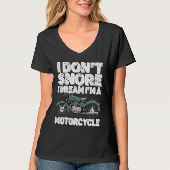 Motorcycle   I Don't Snore I Dream I'm a Motorcycl T-Shirt (Vorderseite)