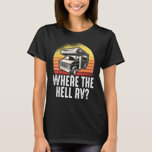 Motorhome Rv Camping Campingplatz, wo die Hölle Rv T-Shirt