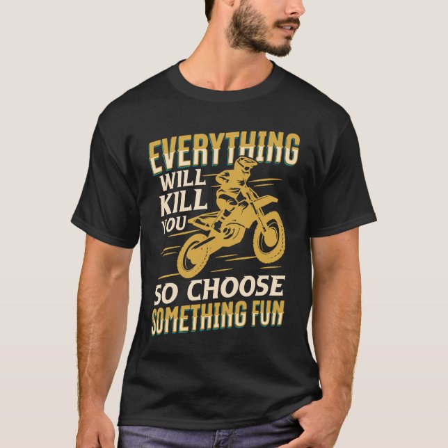 Motorrad Alles wird Sie umbringen Someth wählen T-Shirt (Vorderseite)