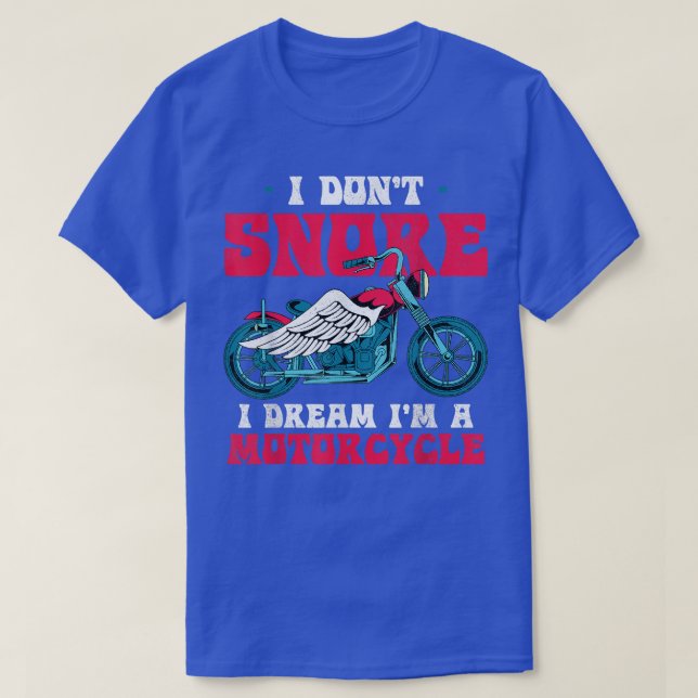 Motorrad I Dont Snore I Dream Im Motorrad Spaß T-Shirt (Design vorne)