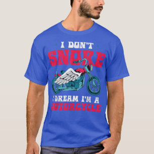 Motorrad I Dont Snore I Dream Im Motorrad Spaß T-Shirt
