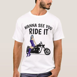 MOTORRAD "WANNA SEHEN SIE, DASS SIE ES REITEN" T - T-Shirt