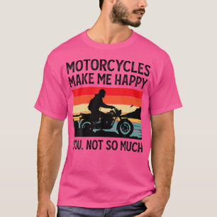 Motorräder machen mich glücklich, dich nicht so se T-Shirt