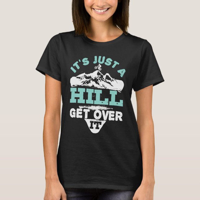 Mountain Bike Bicycle Cycling It's Just a Hill Get T-Shirt (Vorderseite)