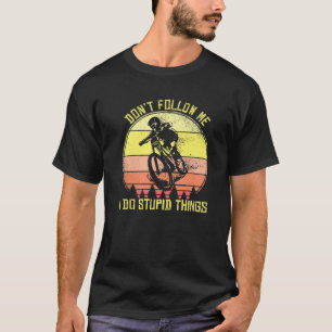 Mountain Bike Folgen Sie mir nicht, ich tue dumme  T-Shirt