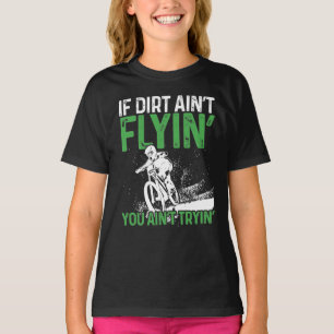 Mountain Bike Rad, wenn Dirt Aint Flyin Sie T-Shirt
