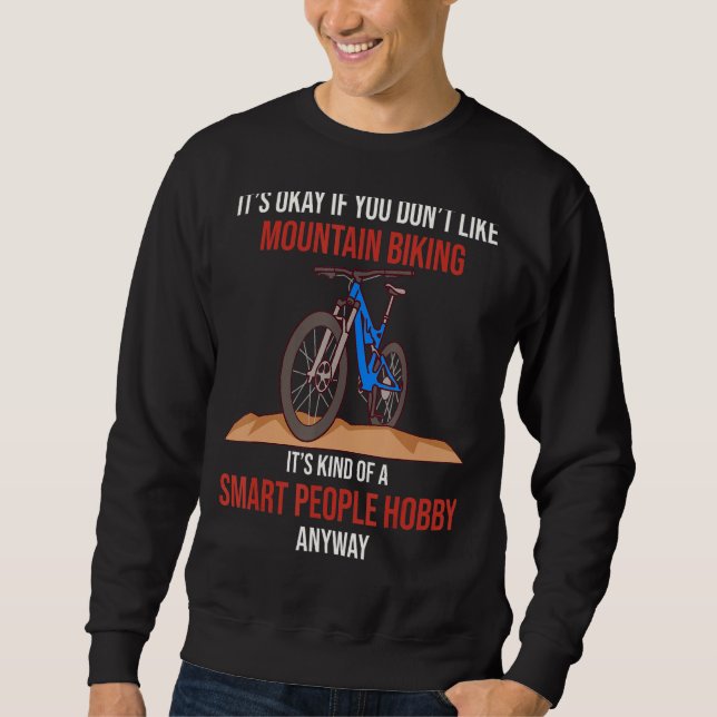 Mountain Biking Is A Smart People Hobby Anyway Sweatshirt (Vorderseite)