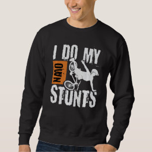 Mountainbike Mountain Biking I Do my own Stunts P Sweatshirt