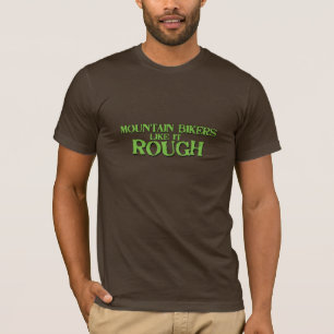 Mountainbiker mögen es rau T-Shirt