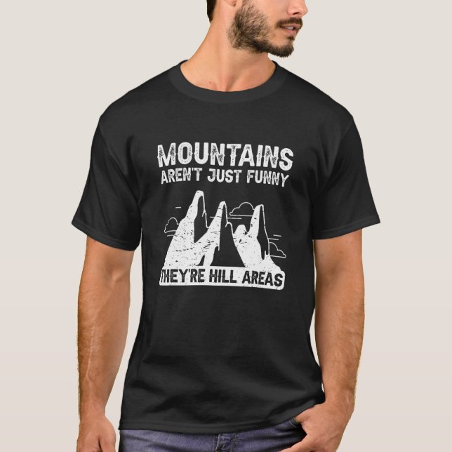 Mountains Aren't Just Funny They're Hill Areas T-Shirt (Vorderseite)