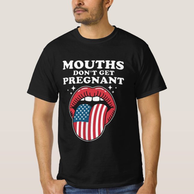 Mouths Don’t Get Pregnant, But My Words Do T-Shirt (Vorderseite)