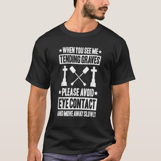 Move Away Cemetery Gardener T-Shirt (Vorderseite)