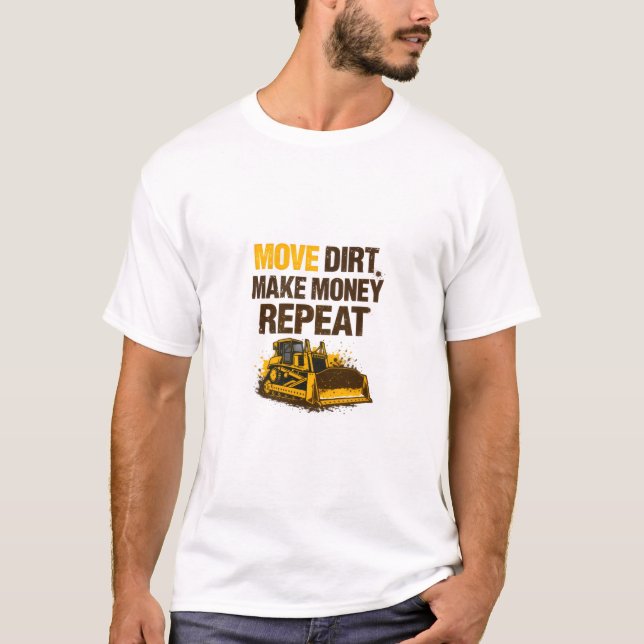 Move Dirt Make Money Repeat Operator T-Shirt (Vorderseite)