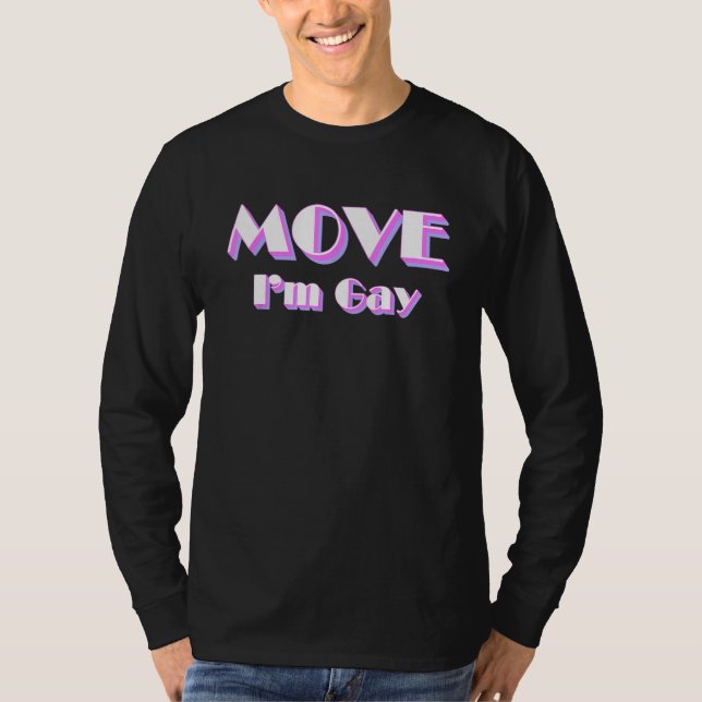 Move I m Gay  LGBT Pride Slogan T-Shirt (Vorderseite)