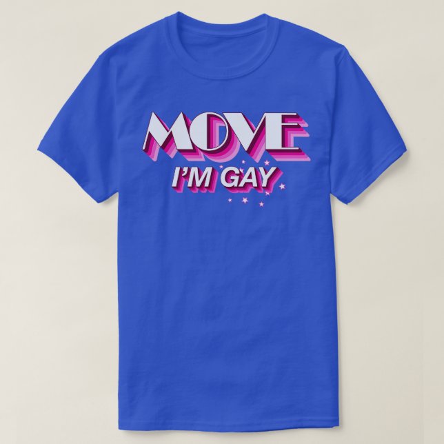 Move Im Gay Funny Sassy Quote T-Shirt (Design vorne)