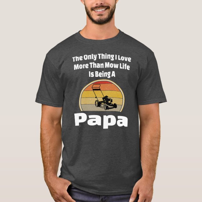 Mow Life Papa Rasenmäher Mähen Opa Landschaft T-Shirt (Vorderseite)