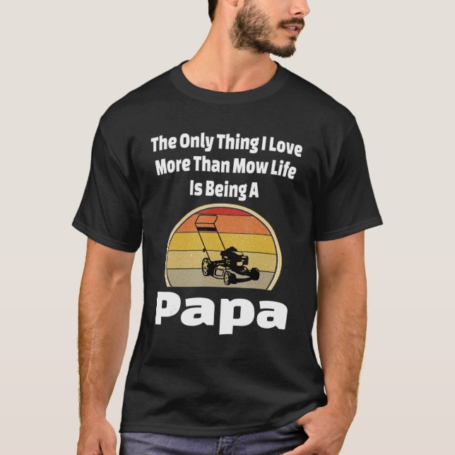 Mow Life Papa Rasenmäher Mähen Opa Landschaft T-Shirt (Vorderseite)