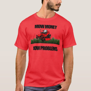 Mow Money Mow Probleme Null drehen Rasenmäher T-Shirt