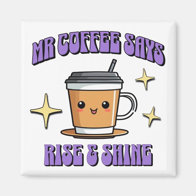 Mr Coffee sagt: Aufstehen und Strahlen Magnet (Vorne)