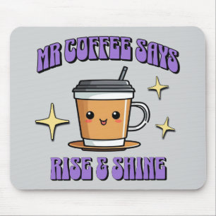 Mr Coffee sagt: Aufstehen und Strahlen Mousepad
