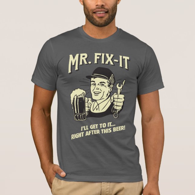 Mr. Fixit: Nach diesem Bier T-Shirt (Vorderseite)