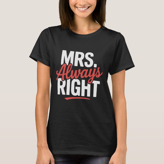 Mrs Immer right Funny Zitat T - Shirt (Vorderseite)