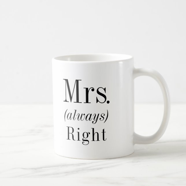 Mrs. Right und Mrs. Always Right Ehefrau Tasse (Rechts)